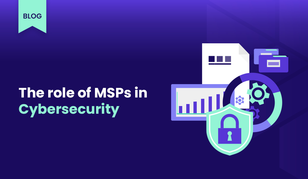 MSPs: Safeguarding Businesses in the Cybersecurity Arena