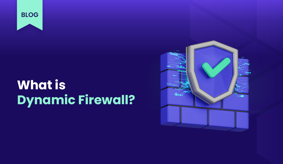 What is Dynamic Firewall?