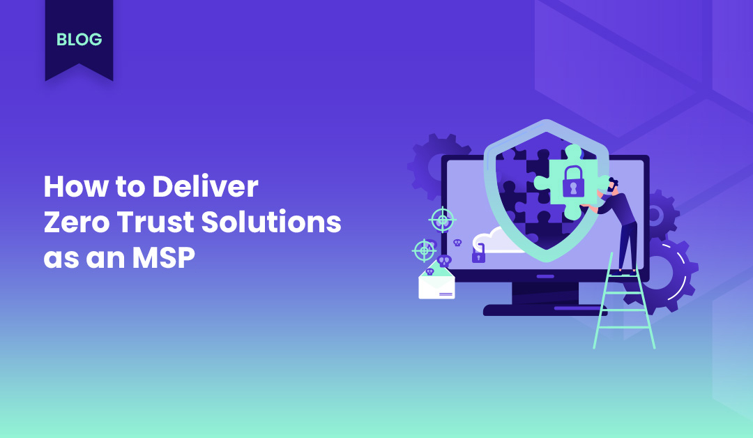 Conquering the Castle: How MSPs Can Deliver Zero Trust Solutions