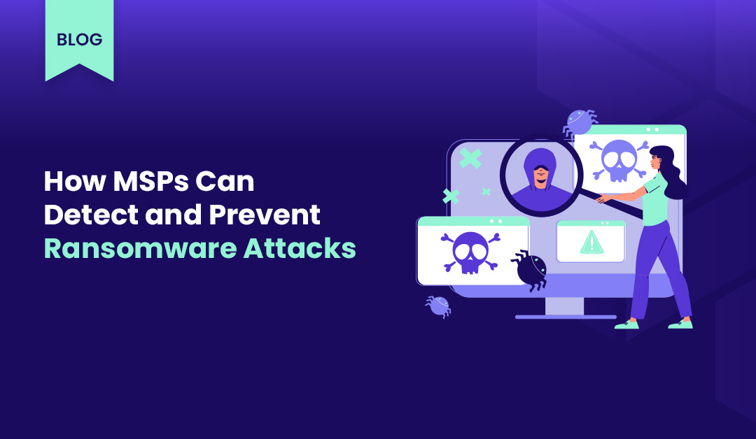 How MSPs Can Detect and Prevent Ransomware Attacks
