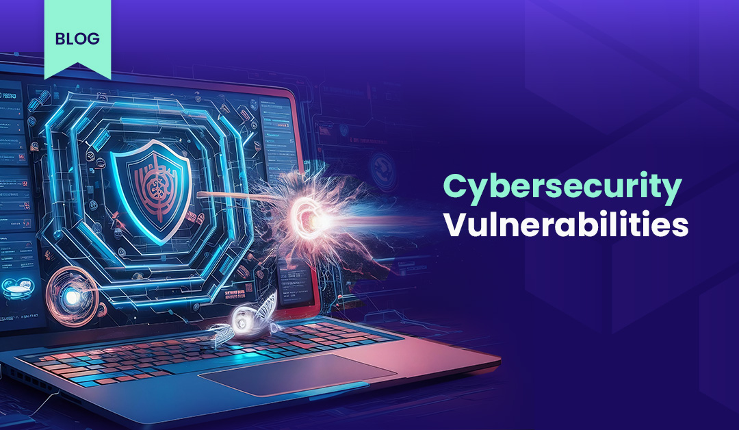 Cybersecurity Vulnerabilities: Most Common Types of Cyber Attack