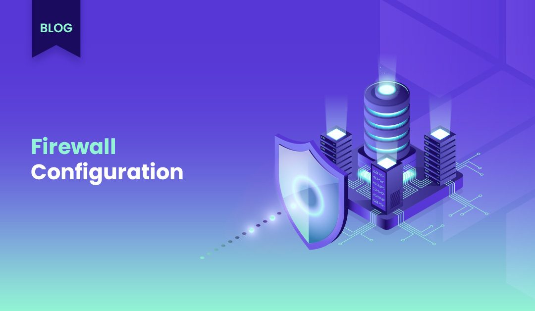 Understanding the Significance of Firewall Configuration