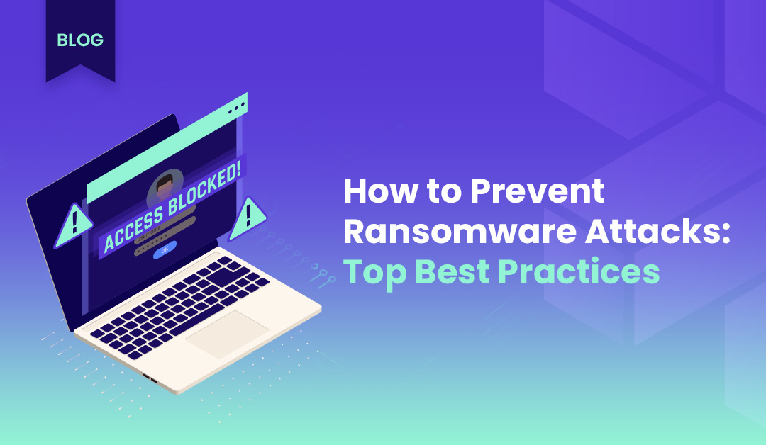 How to Prevent Ransomware Attacks: Top Best Practices (2024)