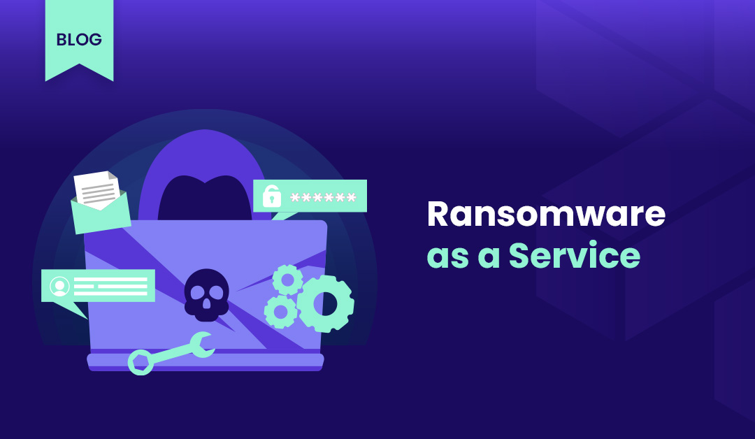 Ransomware as a Service (RaaS): A Comprehensive Guide