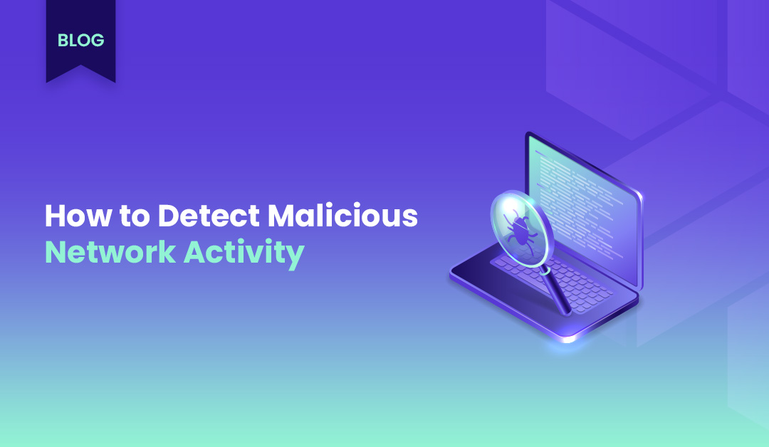 How to Detect Malicious Activity on Your Network: A Step-by-Step Guide