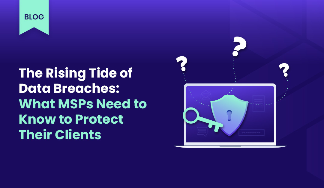 Understanding Data Breaches: A Comprehensive Guide for MSPs
