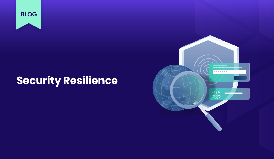 What is Security Resilience? Building Robust Protection Against Threats