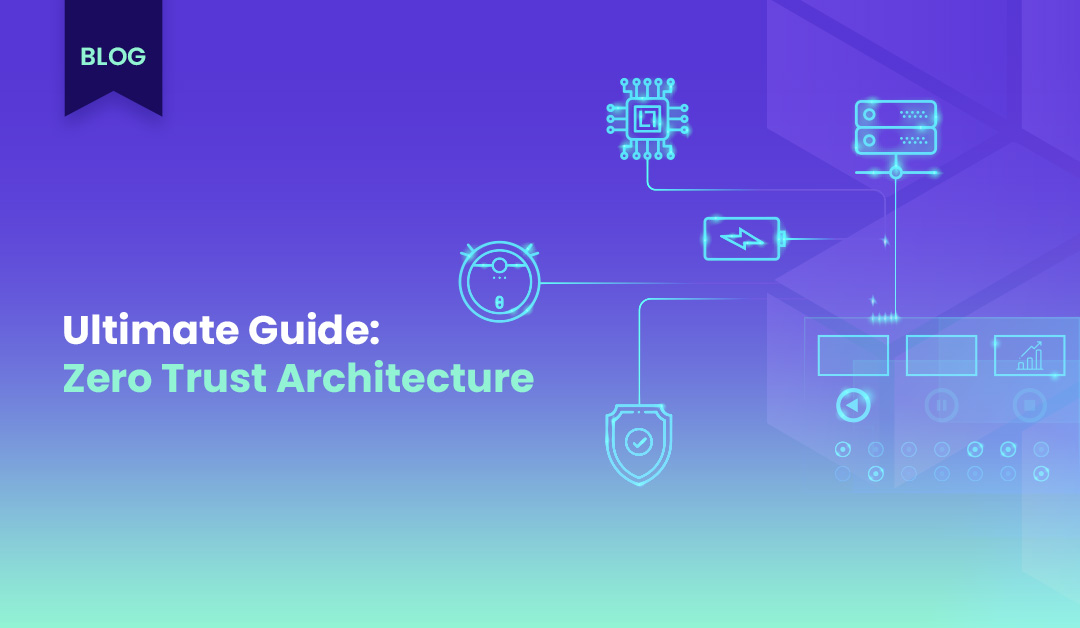 Zero Trust Architecture 101: A Complete Introduction