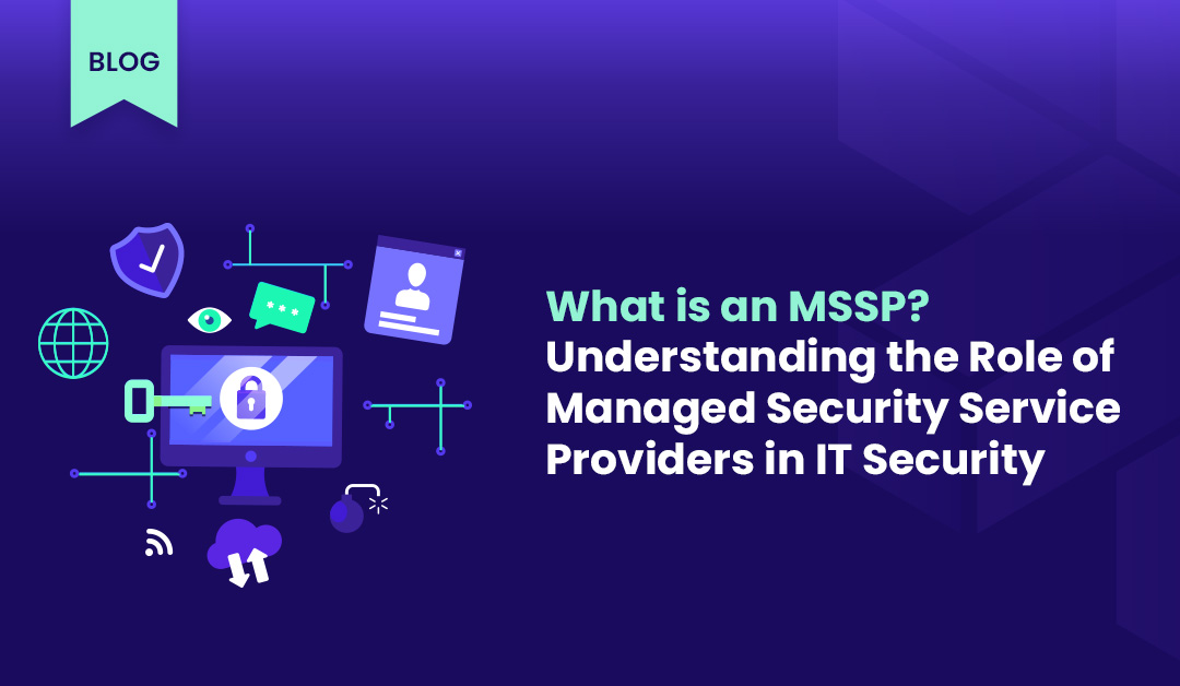 The Role of Managed Security Service Providers in IT Security
