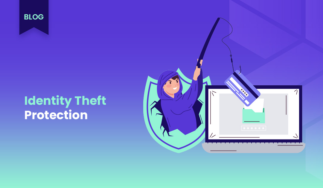 Identity Theft Protection: How to Safeguard Your Personal Information