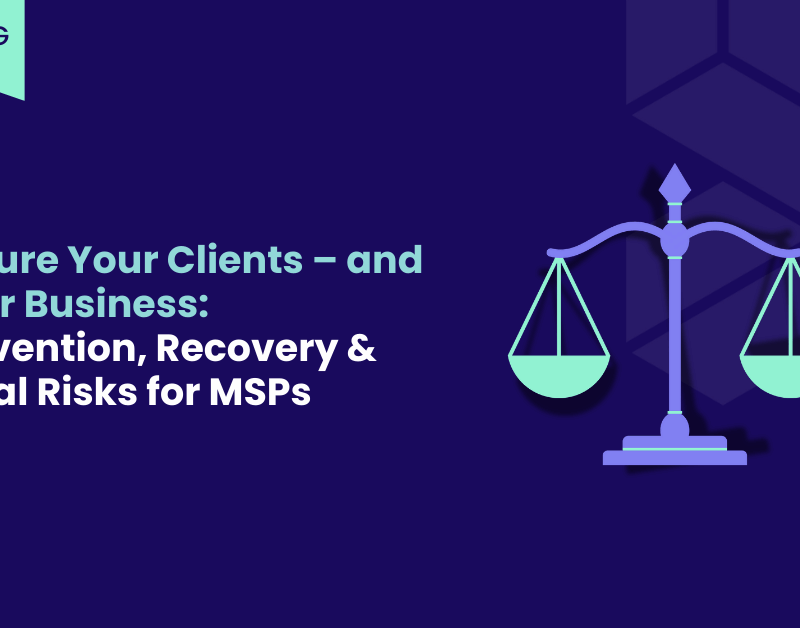 Secure Your Clients – and Your Business Prevention, Recovery & Legal Risks for MSPs